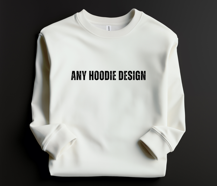 Custom Crewneck, any Hoodie Design